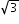 begin mathsize 12px style square root of 3 end style