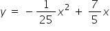 y space equals space minus 1 over 25 x squared space plus space 7 over 5 x